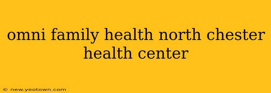 omni family health north chester health center
