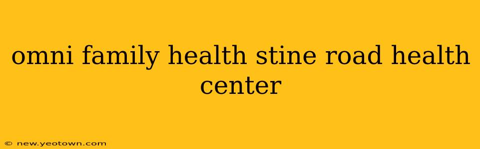 omni family health stine road health center