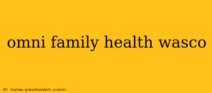 omni family health wasco
