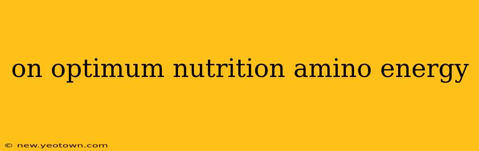 on optimum nutrition amino energy