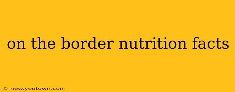 on the border nutrition facts