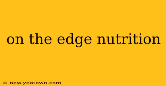 on the edge nutrition