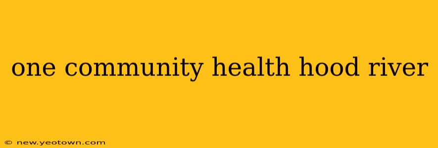 one community health hood river