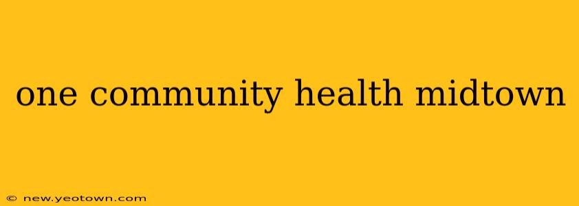 one community health midtown