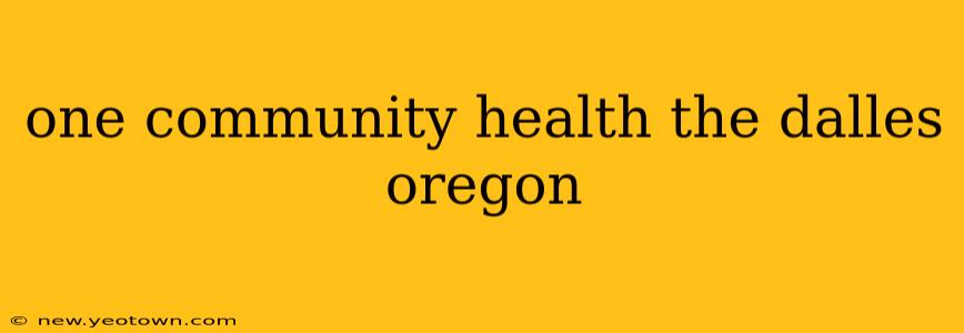 one community health the dalles oregon