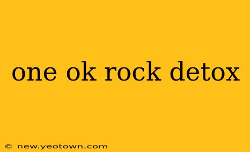 one ok rock detox