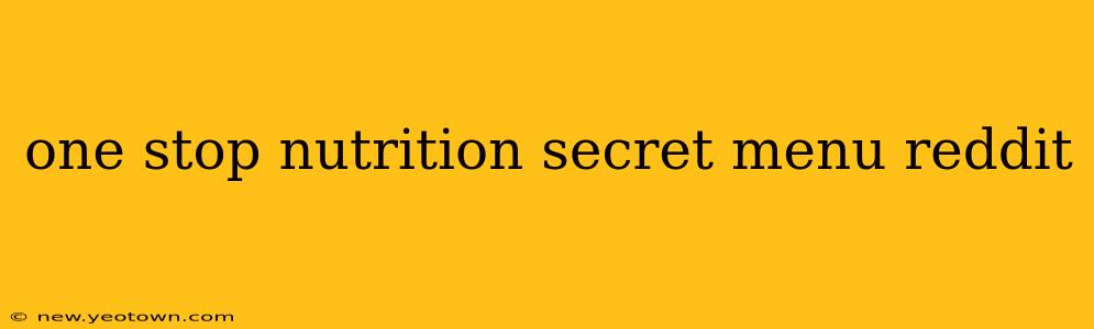 one stop nutrition secret menu reddit