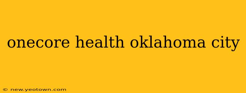 onecore health oklahoma city