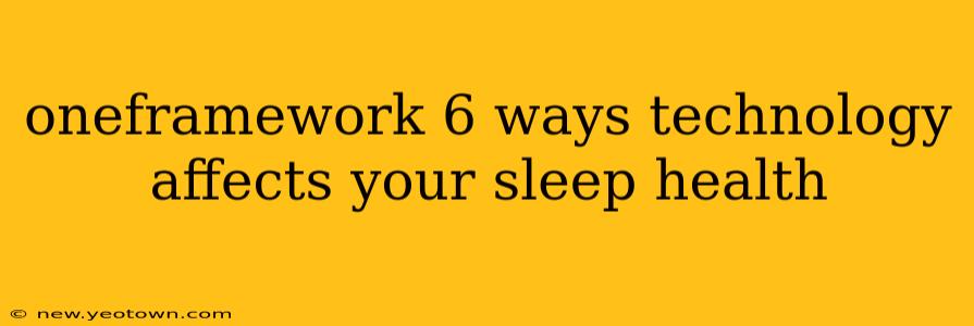 oneframework 6 ways technology affects your sleep health
