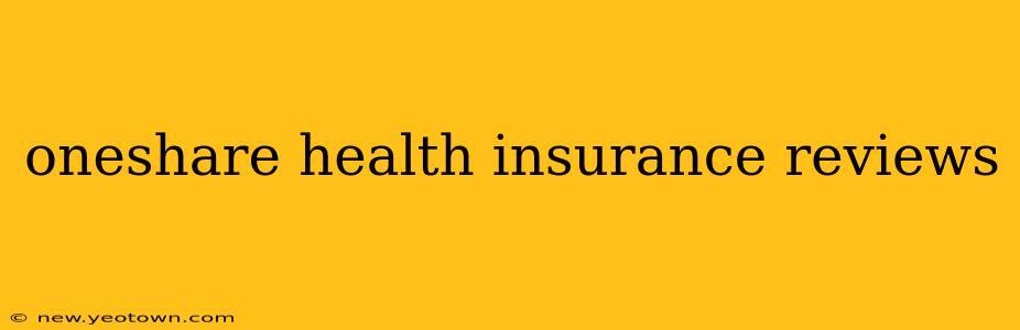 oneshare health insurance reviews