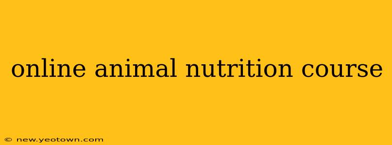 online animal nutrition course