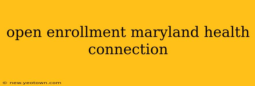 open enrollment maryland health connection