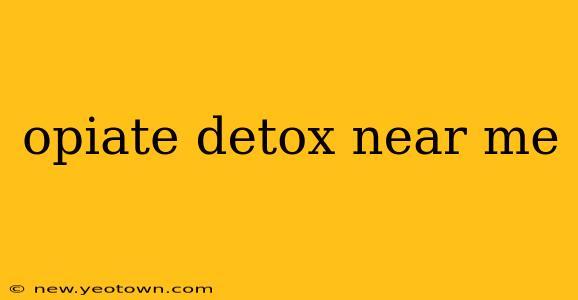opiate detox near me