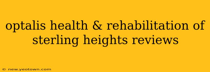 optalis health & rehabilitation of sterling heights reviews