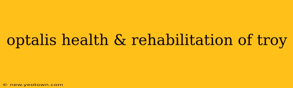 optalis health & rehabilitation of troy