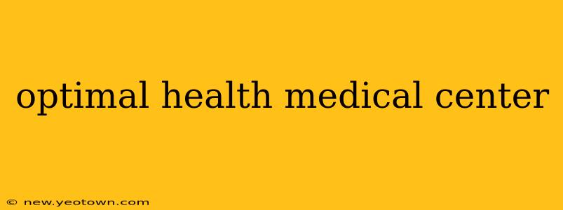 optimal health medical center