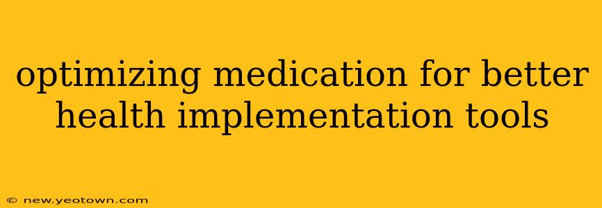 optimizing medication for better health implementation tools