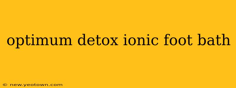 optimum detox ionic foot bath