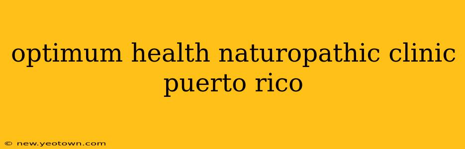 optimum health naturopathic clinic puerto rico
