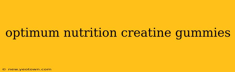 optimum nutrition creatine gummies
