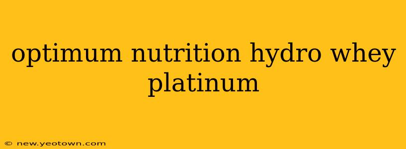 optimum nutrition hydro whey platinum