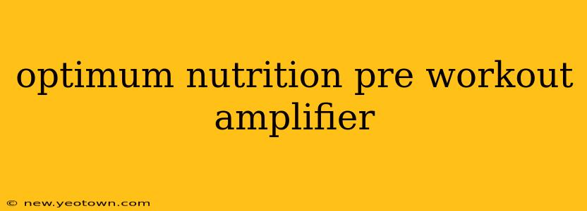 optimum nutrition pre workout amplifier