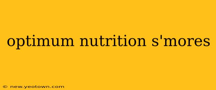 optimum nutrition s'mores
