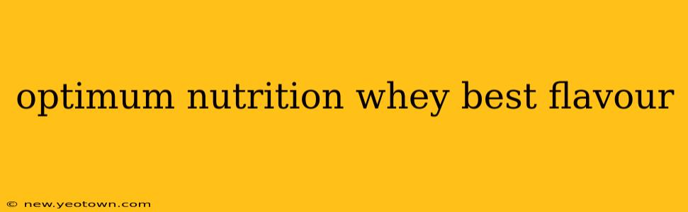 optimum nutrition whey best flavour