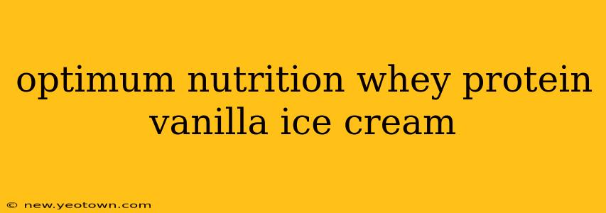 optimum nutrition whey protein vanilla ice cream