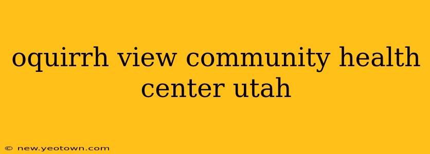 oquirrh view community health center utah