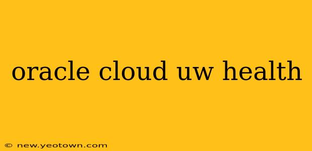 oracle cloud uw health