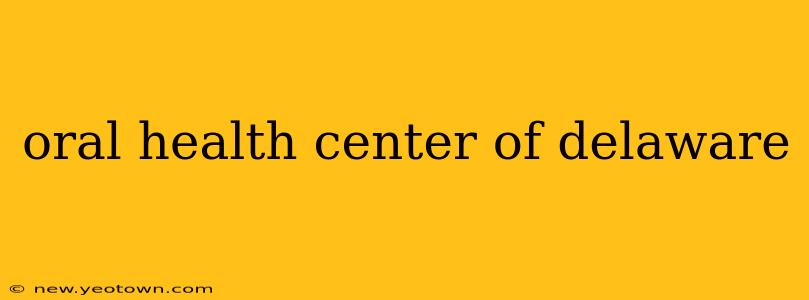 oral health center of delaware