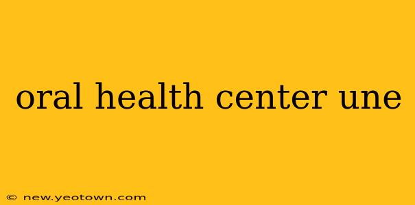oral health center une