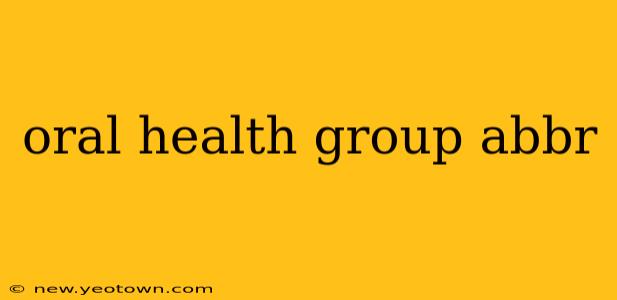 oral health group abbr
