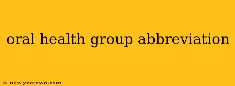 oral health group abbreviation