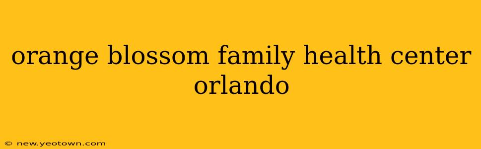 orange blossom family health center orlando