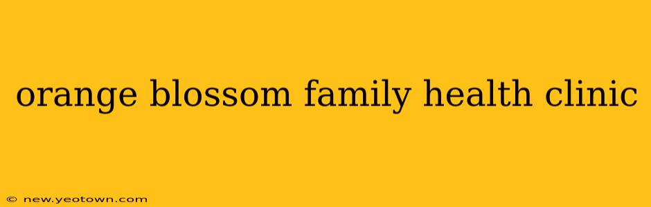 orange blossom family health clinic