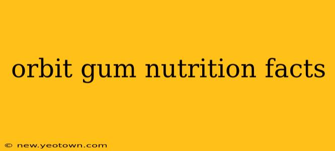 orbit gum nutrition facts