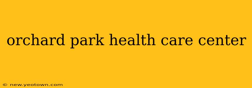 orchard park health care center