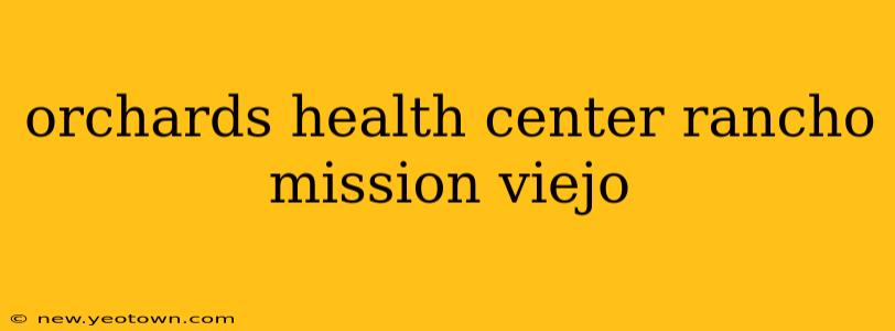 orchards health center rancho mission viejo