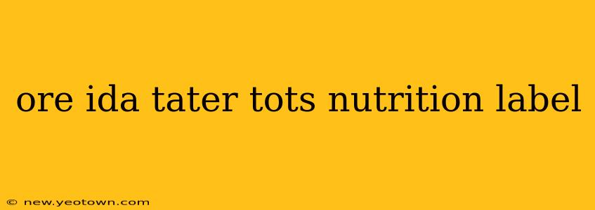 ore ida tater tots nutrition label
