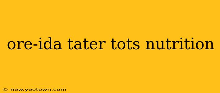 ore-ida tater tots nutrition
