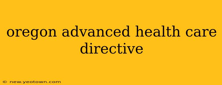 oregon advanced health care directive