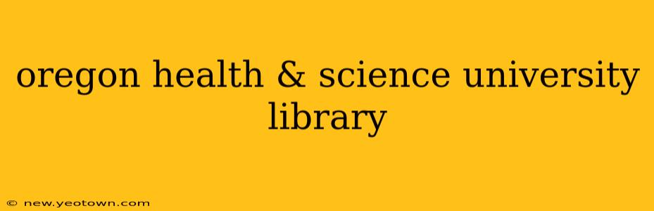 oregon health & science university library