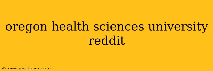 oregon health sciences university reddit