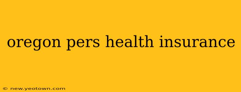oregon pers health insurance