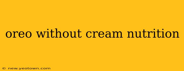 oreo without cream nutrition