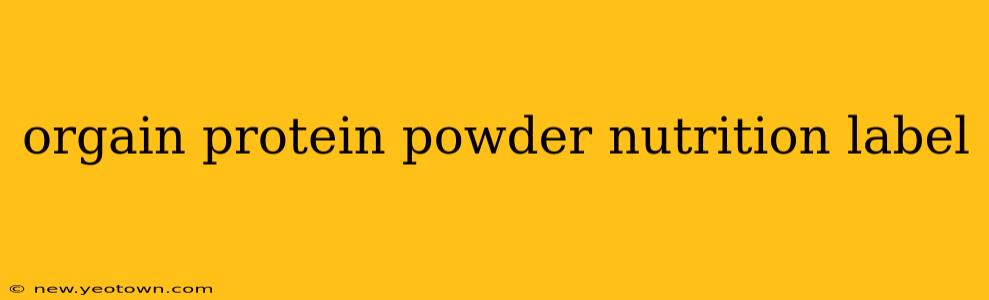 orgain protein powder nutrition label