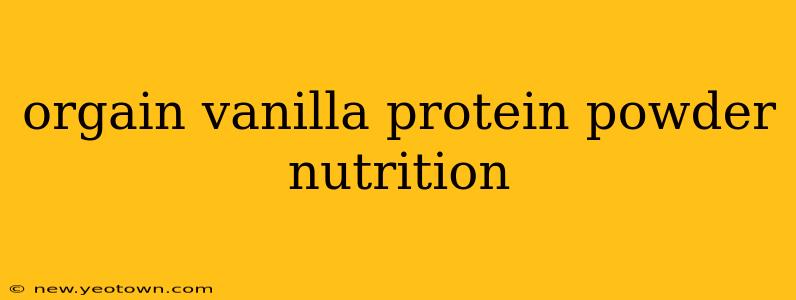 orgain vanilla protein powder nutrition
