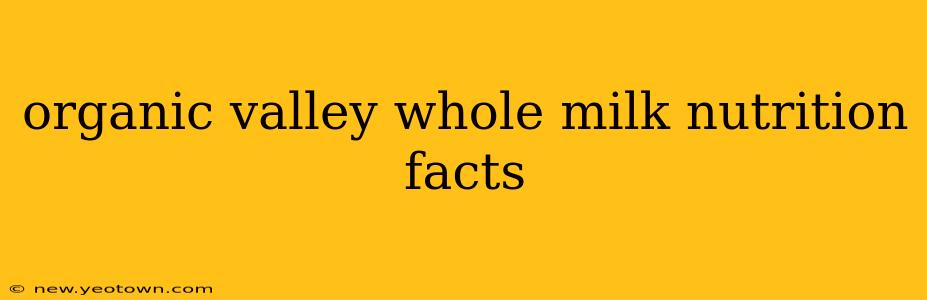 organic valley whole milk nutrition facts